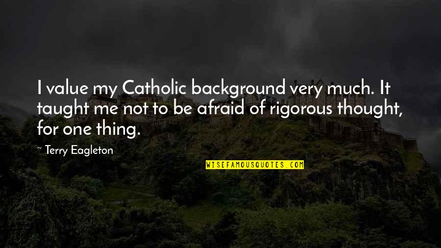 Ndjenja E Quotes By Terry Eagleton: I value my Catholic background very much. It