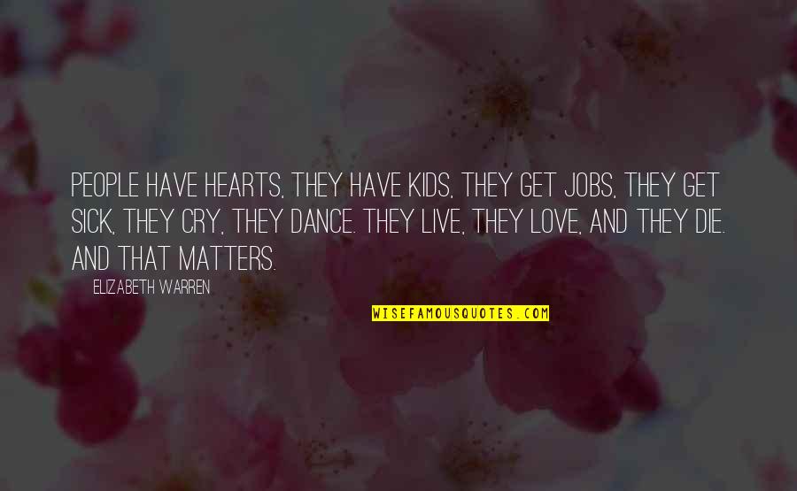 Ndjenja Sikur Quotes By Elizabeth Warren: People have hearts, they have kids, they get Ndjenja Sikur Quotes By Elizabeth Warren: People have hearts, they have kids, they get