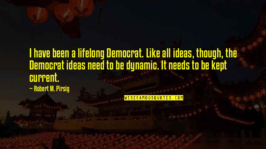 Ndjenjat Wikipedia Quotes By Robert M. Pirsig: I have been a lifelong Democrat. Like all Ndjenjat Wikipedia Quotes By Robert M. Pirsig: I have been a lifelong Democrat. Like all