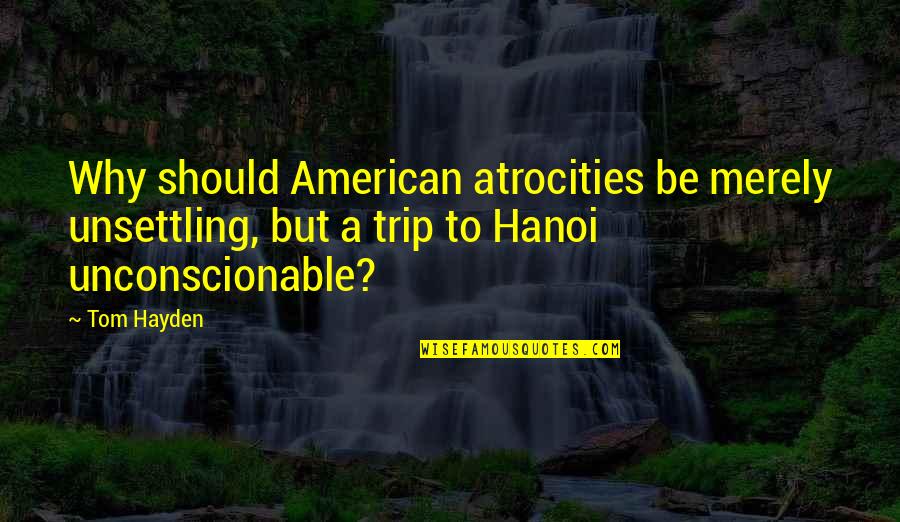 Ndjenjat Wikipedia Quotes By Tom Hayden: Why should American atrocities be merely unsettling, but Ndjenjat Wikipedia Quotes By Tom Hayden: Why should American atrocities be merely unsettling, but