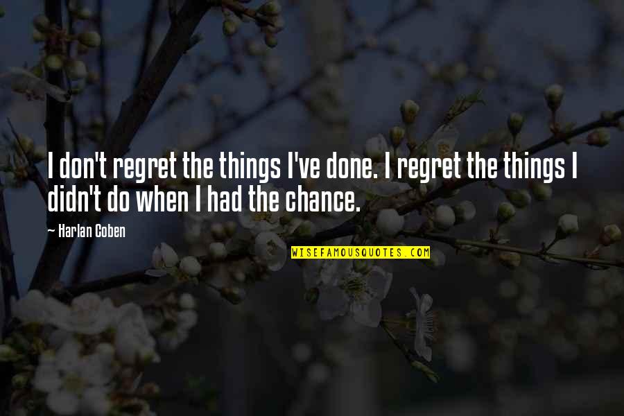 Ndn Collective Quotes By Harlan Coben: I don't regret the things I've done. I Ndn Collective Quotes By Harlan Coben: I don't regret the things I've done. I