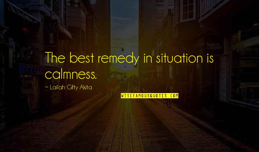 Ndogou Quotes By Lailah Gifty Akita: The best remedy in situation is calmness.