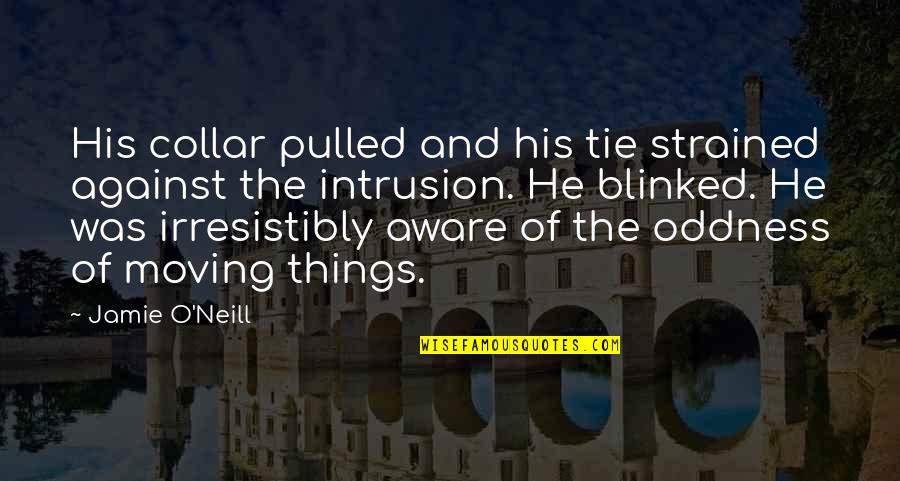 Ndonkot Quotes By Jamie O'Neill: His collar pulled and his tie strained against