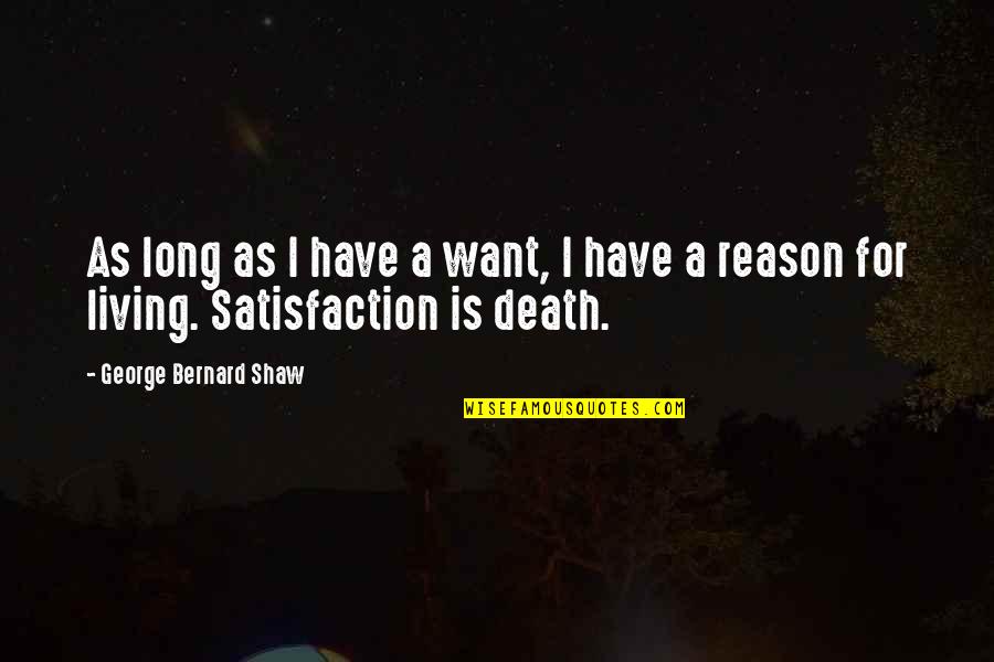 Ndoshi Quotes By George Bernard Shaw: As long as I have a want, I Ndoshi Quotes By George Bernard Shaw: As long as I have a want, I