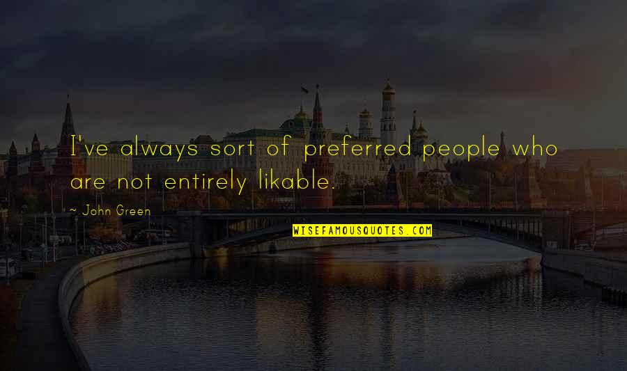 Ndoshta Nje Quotes By John Green: I've always sort of preferred people who are