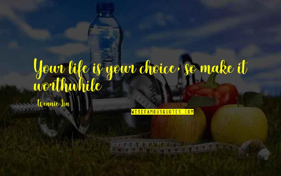 Ndotsheni Cry Quotes By Wennie Lin: Your life is your choice, so make it