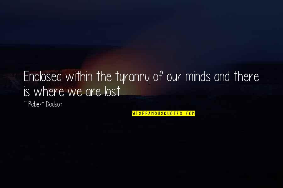 Ndoum Fabrice Quotes By Robert Dodson: Enclosed within the tyranny of our minds and