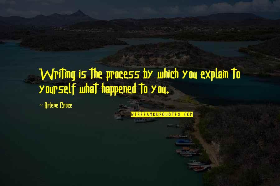 Ndoume Quotes By Arlene Croce: Writing is the process by which you explain