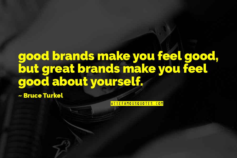 Ndpers Quotes By Bruce Turkel: good brands make you feel good, but great