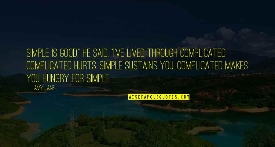 Ndra Rose Quotes By Amy Lane: Simple is good," he said. "I've lived through Ndra Rose Quotes By Amy Lane: Simple is good," he said. "I've lived through