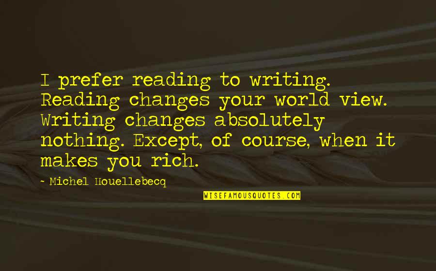 Ndrangheta Criminal Organization Quotes By Michel Houellebecq: I prefer reading to writing. Reading changes your