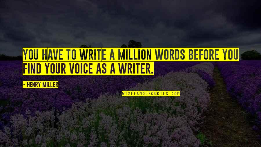 Ndt Best Quotes By Henry Miller: You have to write a million words before