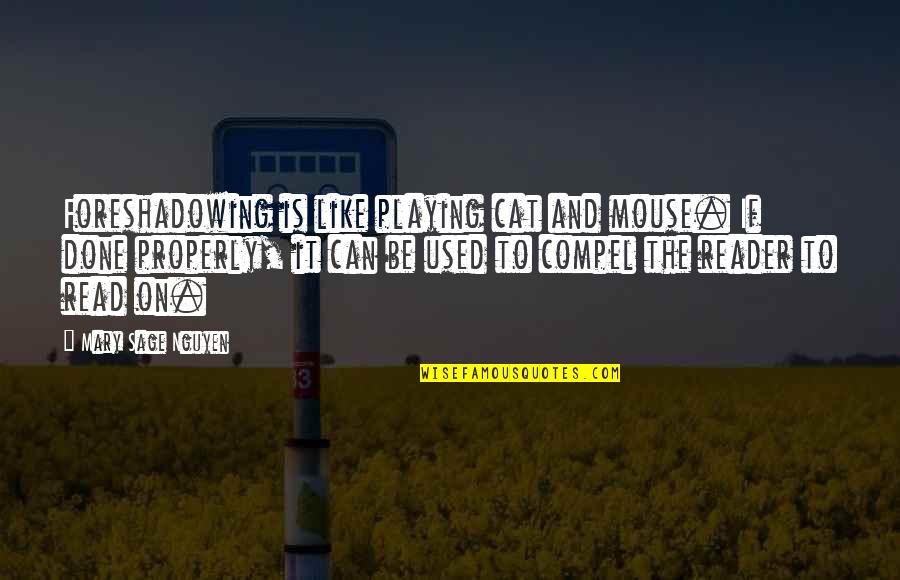 Ndt Best Quotes By Mary Sage Nguyen: Foreshadowing is like playing cat and mouse. If Ndt Best Quotes By Mary Sage Nguyen: Foreshadowing is like playing cat and mouse. If