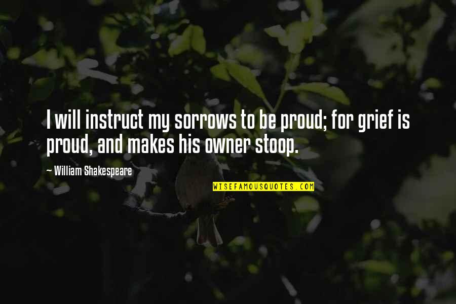 Ndtv Stock Quotes By William Shakespeare: I will instruct my sorrows to be proud;