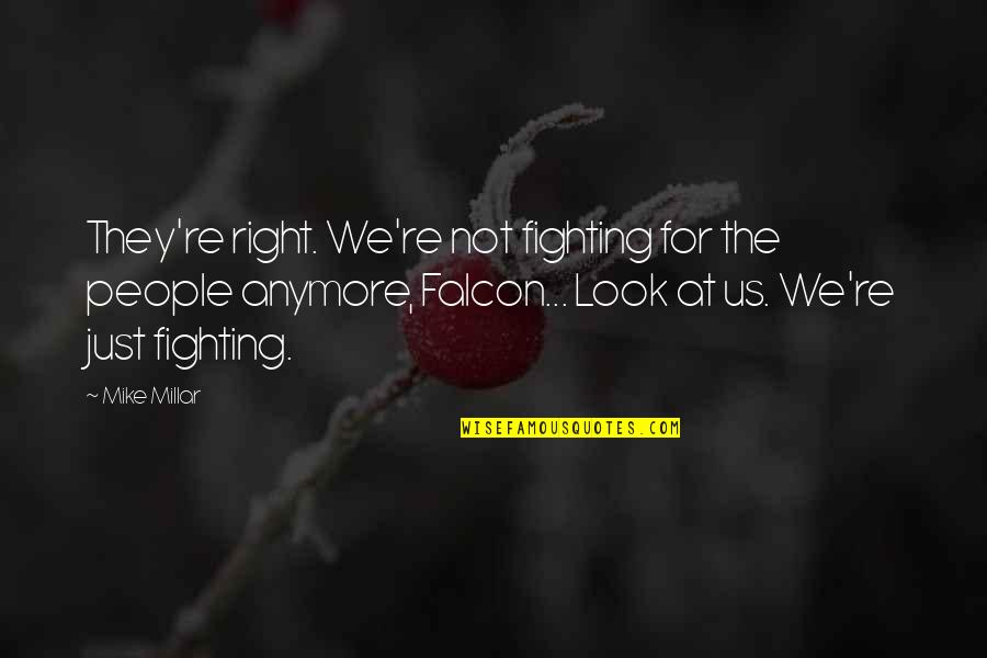 Ndubisi Ogene Quotes By Mike Millar: They're right. We're not fighting for the people Ndubisi Ogene Quotes By Mike Millar: They're right. We're not fighting for the people