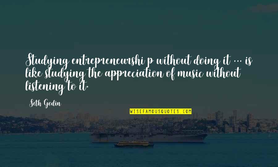 Ndumiso Mamba Quotes By Seth Godin: Studying entrepreneurshi p without doing it ... is