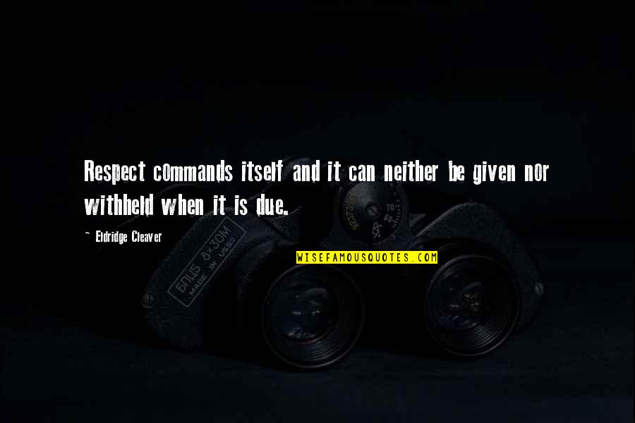 Ndungu Njoroge Quotes By Eldridge Cleaver: Respect commands itself and it can neither be