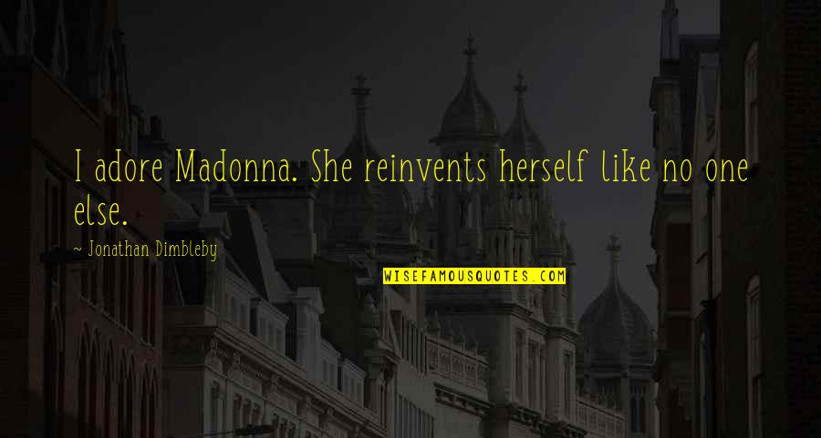 Ndungu Njoroge Quotes By Jonathan Dimbleby: I adore Madonna. She reinvents herself like no Ndungu Njoroge Quotes By Jonathan Dimbleby: I adore Madonna. She reinvents herself like no