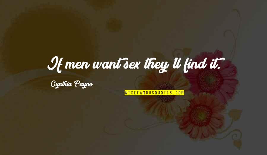 Nduom Group Quotes By Cynthia Payne: If men want sex they'll find it. Nduom Group Quotes By Cynthia Payne: If men want sex they'll find it.