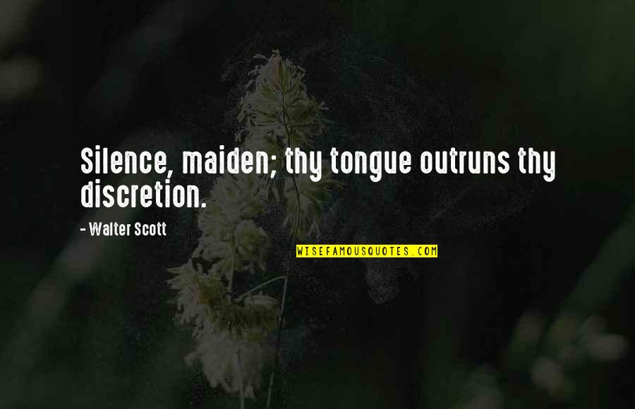 Ndure Online Quotes By Walter Scott: Silence, maiden; thy tongue outruns thy discretion. Ndure Online Quotes By Walter Scott: Silence, maiden; thy tongue outruns thy discretion.