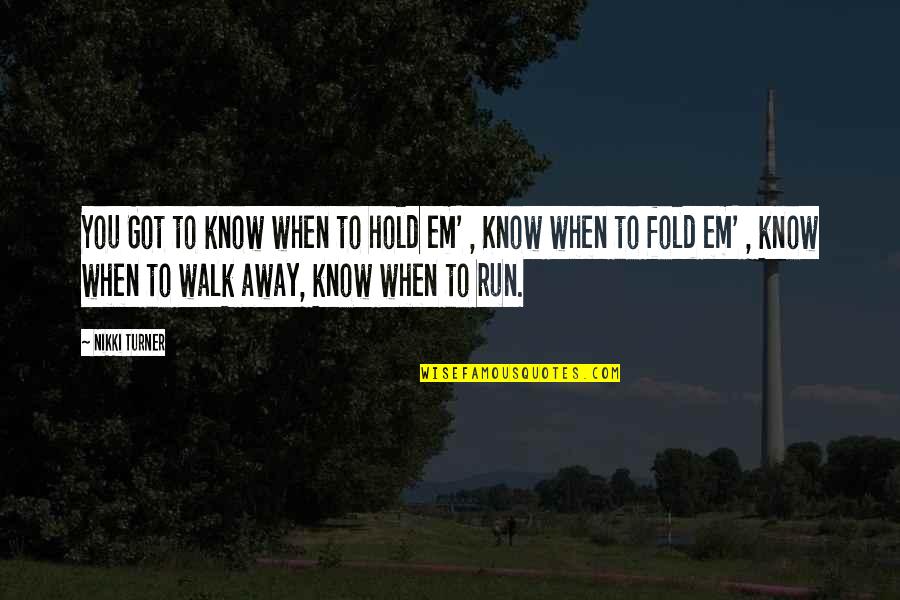 Ndure Quotes By Nikki Turner: You Got to know when to hold em' Ndure Quotes By Nikki Turner: You Got to know when to hold em'