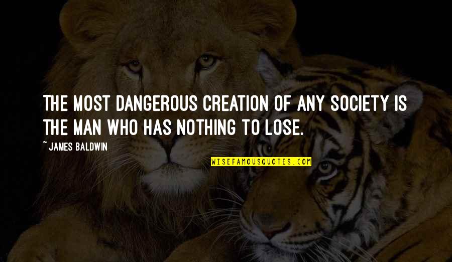 Ndzana Quotes By James Baldwin: The most dangerous creation of any society is