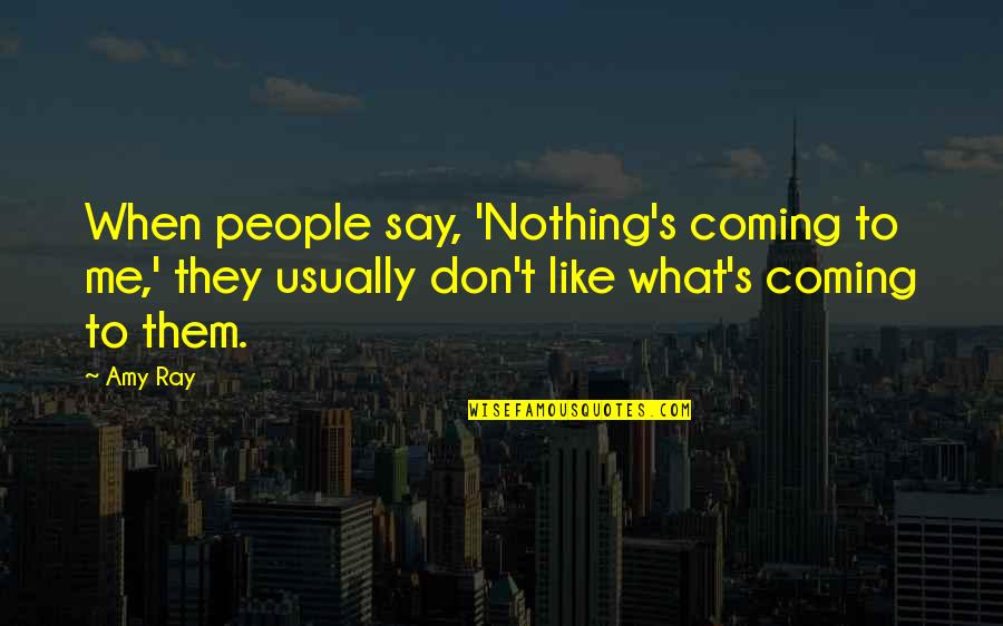 Ne Dozvoljava Ili Ne Dozvoljava Quotes By Amy Ray: When people say, 'Nothing's coming to me,' they
