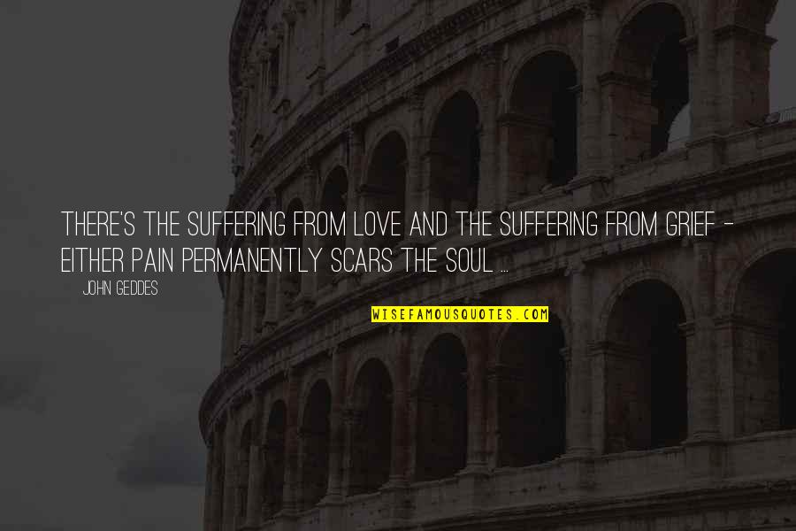 Ne Er Do Wells Quotes By John Geddes: There's the suffering from love and the suffering Ne Er Do Wells Quotes By John Geddes: There's the suffering from love and the suffering
