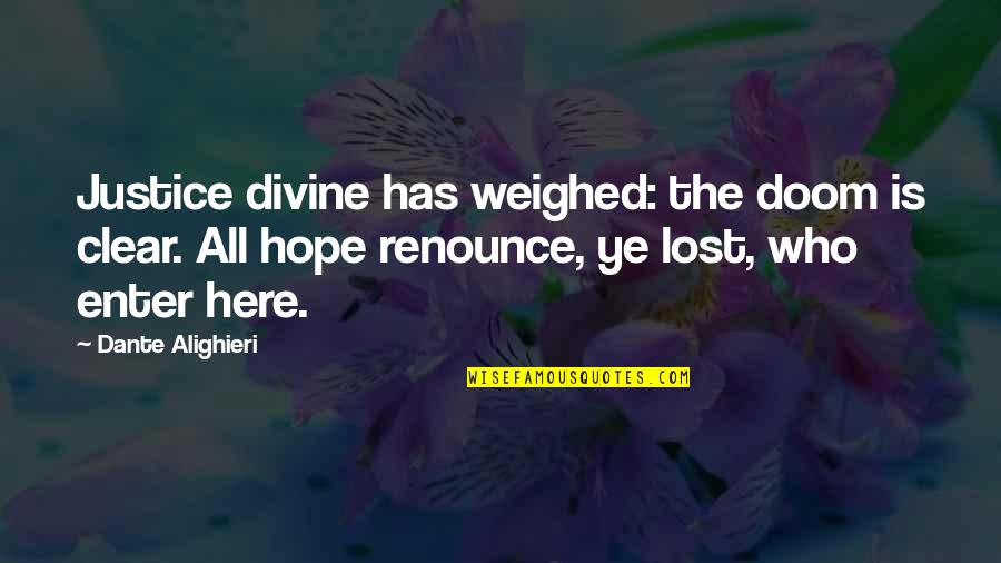 Ne Fall Quote Quotes By Dante Alighieri: Justice divine has weighed: the doom is clear.