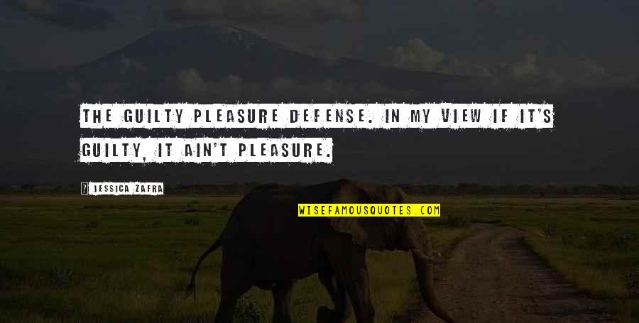 Ne Fall Quote Quotes By Jessica Zafra: The guilty pleasure defense. In my view if