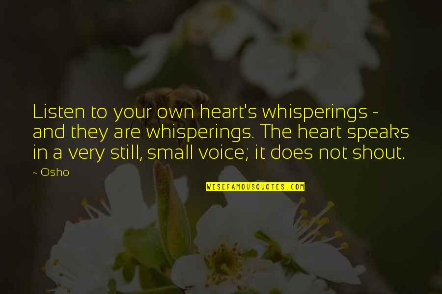 Ne Plus Ultra Quotes By Osho: Listen to your own heart's whisperings - and Ne Plus Ultra Quotes By Osho: Listen to your own heart's whisperings - and
