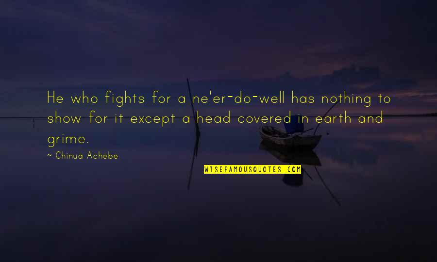 Ne Quotes By Chinua Achebe: He who fights for a ne'er-do-well has nothing