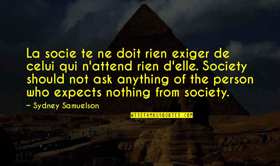 Ne Quotes By Sydney Samuelson: La socie te ne doit rien exiger de