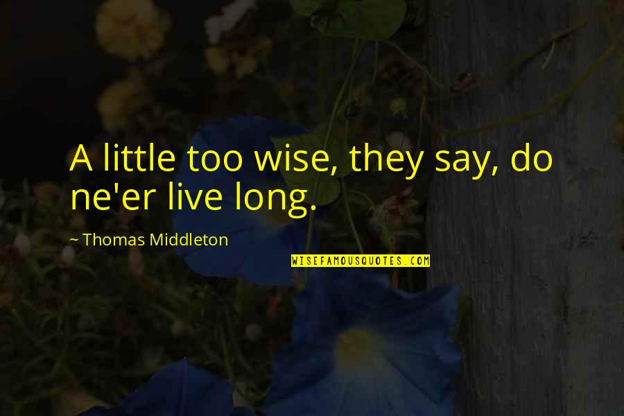 Ne Quotes By Thomas Middleton: A little too wise, they say, do ne'er