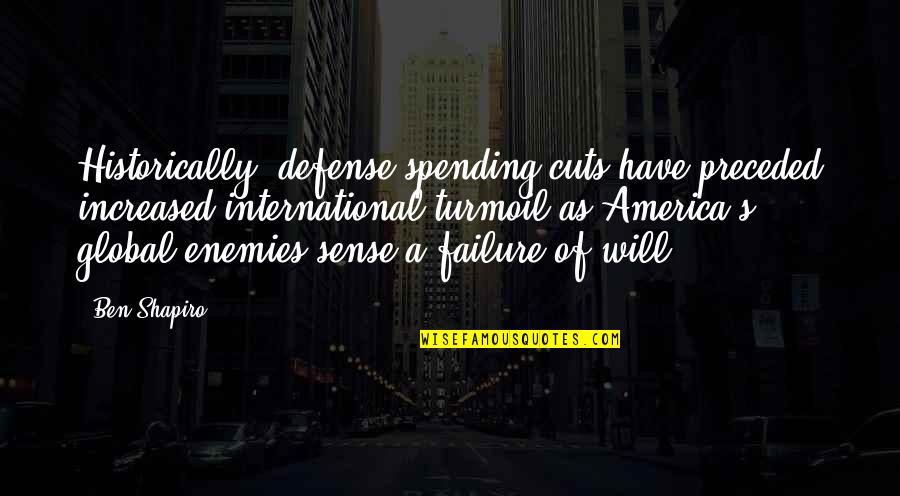Ne Verity Quotes By Ben Shapiro: Historically, defense spending cuts have preceded increased international Ne Verity Quotes By Ben Shapiro: Historically, defense spending cuts have preceded increased international