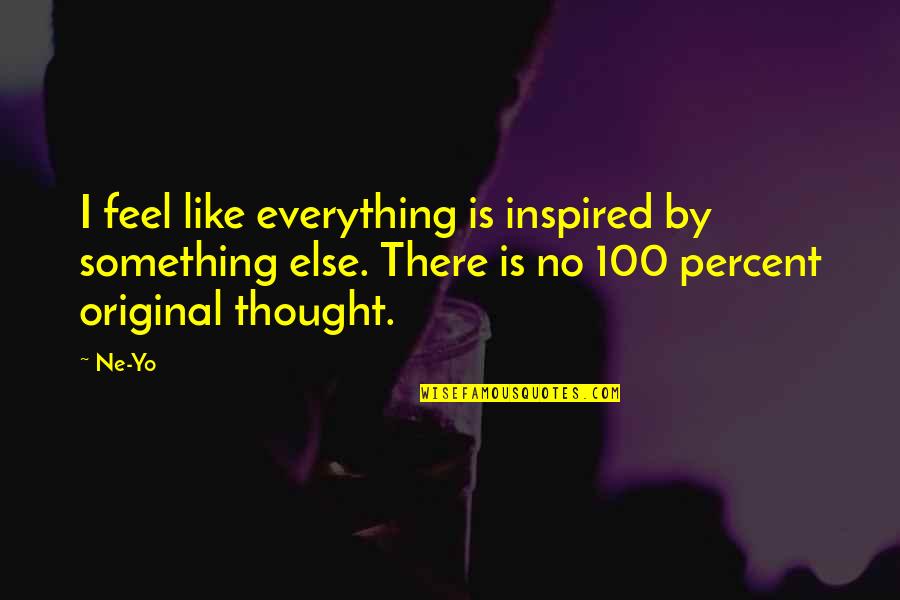 Ne Yo Quotes By Ne-Yo: I feel like everything is inspired by something Ne Yo Quotes By Ne-Yo: I feel like everything is inspired by something