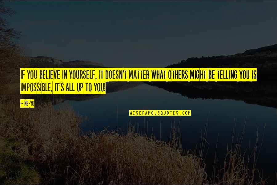 Ne Yo Quotes By Ne-Yo: If you believe in yourself, it doesn't matter Ne Yo Quotes By Ne-Yo: If you believe in yourself, it doesn't matter