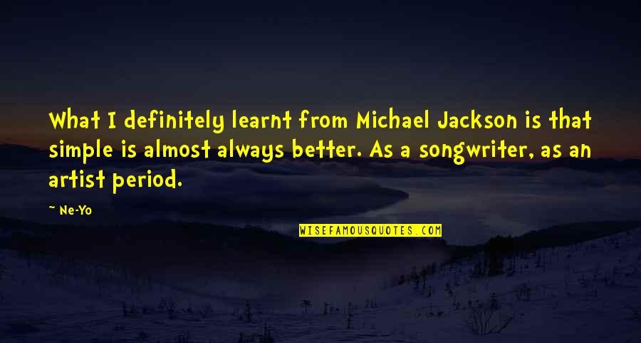 Ne Yo Quotes By Ne-Yo: What I definitely learnt from Michael Jackson is Ne Yo Quotes By Ne-Yo: What I definitely learnt from Michael Jackson is