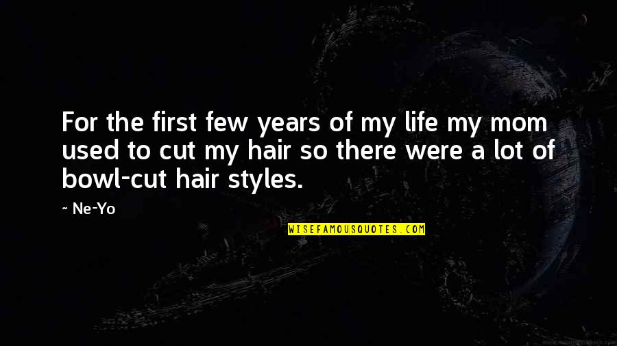 Ne Yo Quotes By Ne-Yo: For the first few years of my life Ne Yo Quotes By Ne-Yo: For the first few years of my life