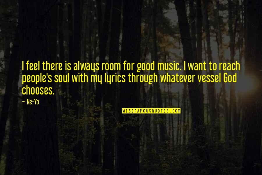 Ne Yo Quotes By Ne-Yo: I feel there is always room for good Ne Yo Quotes By Ne-Yo: I feel there is always room for good
