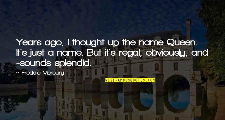 Neach Gaoil Quotes By Freddie Mercury: Years ago, I thought up the name Queen. Neach Gaoil Quotes By Freddie Mercury: Years ago, I thought up the name Queen.