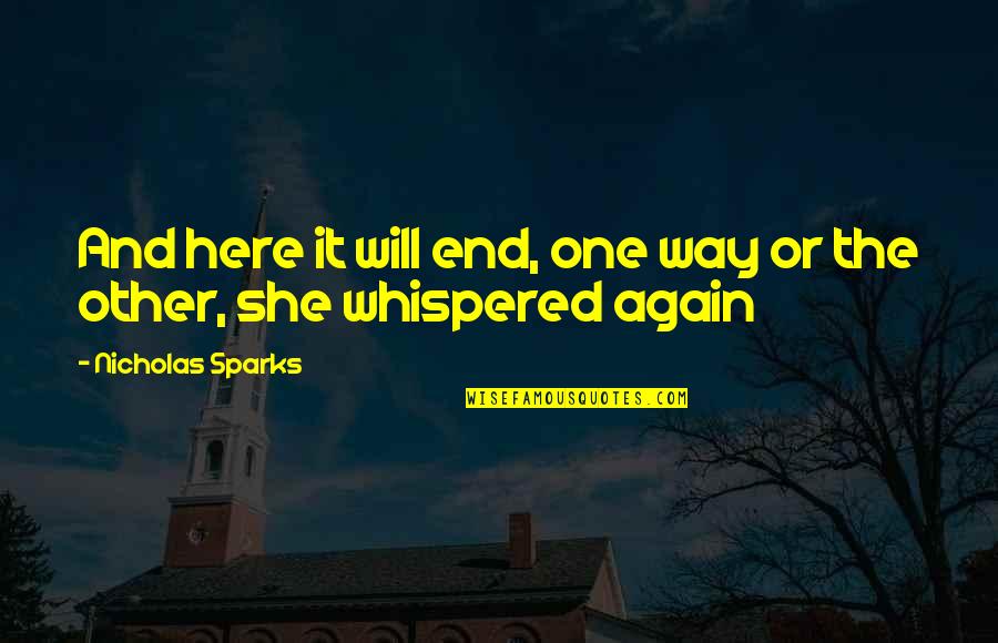 Neacsu Mihaela Quotes By Nicholas Sparks: And here it will end, one way or Neacsu Mihaela Quotes By Nicholas Sparks: And here it will end, one way or