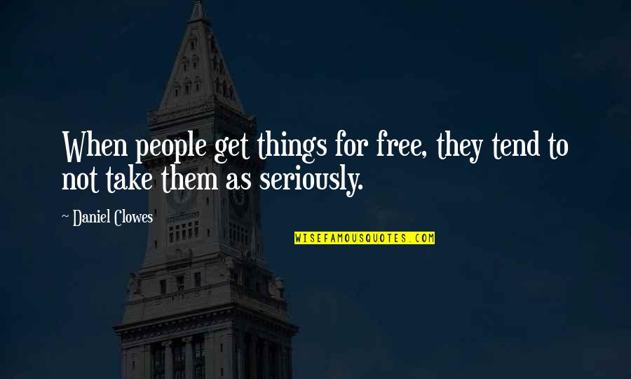 Nead Quotes By Daniel Clowes: When people get things for free, they tend