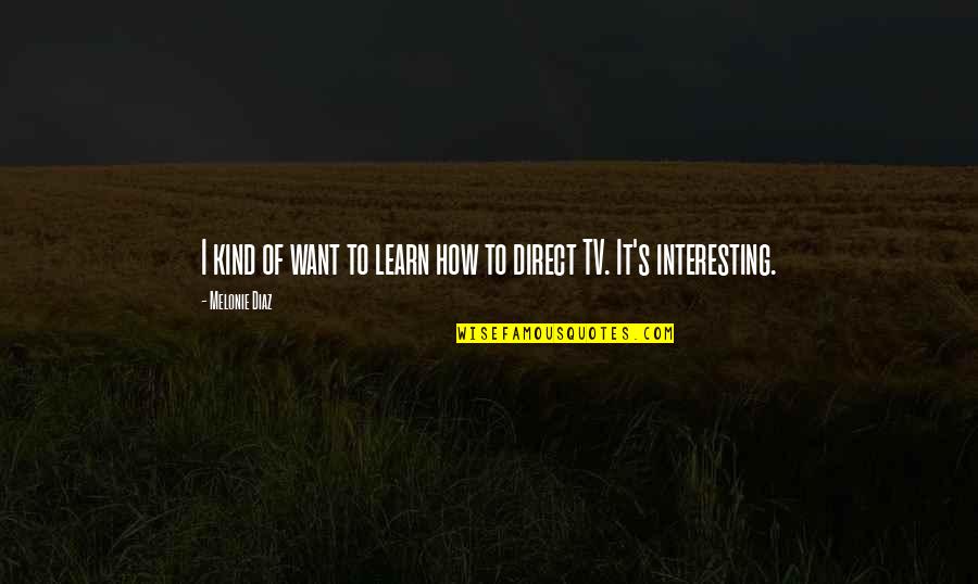 Neagley And Reacher Quotes By Melonie Diaz: I kind of want to learn how to Neagley And Reacher Quotes By Melonie Diaz: I kind of want to learn how to