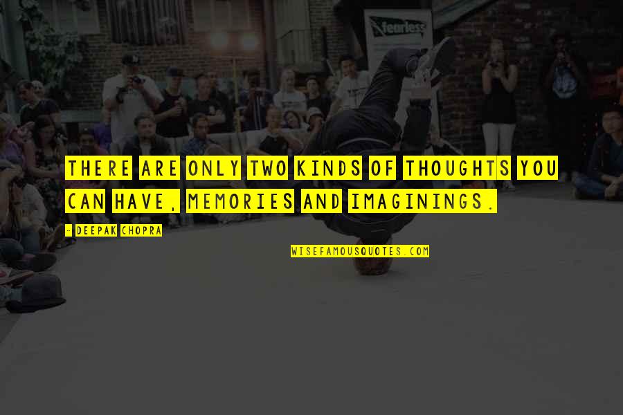 Neagley Chase Quotes By Deepak Chopra: There are only two kinds of thoughts you