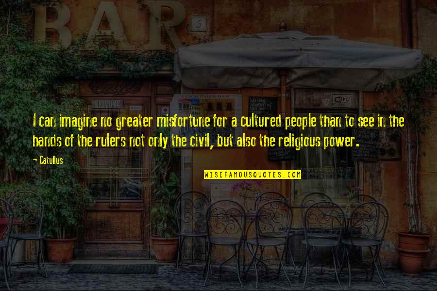 Neal A Maxwell Patience Quotes By Catullus: I can imagine no greater misfortune for a Neal A Maxwell Patience Quotes By Catullus: I can imagine no greater misfortune for a