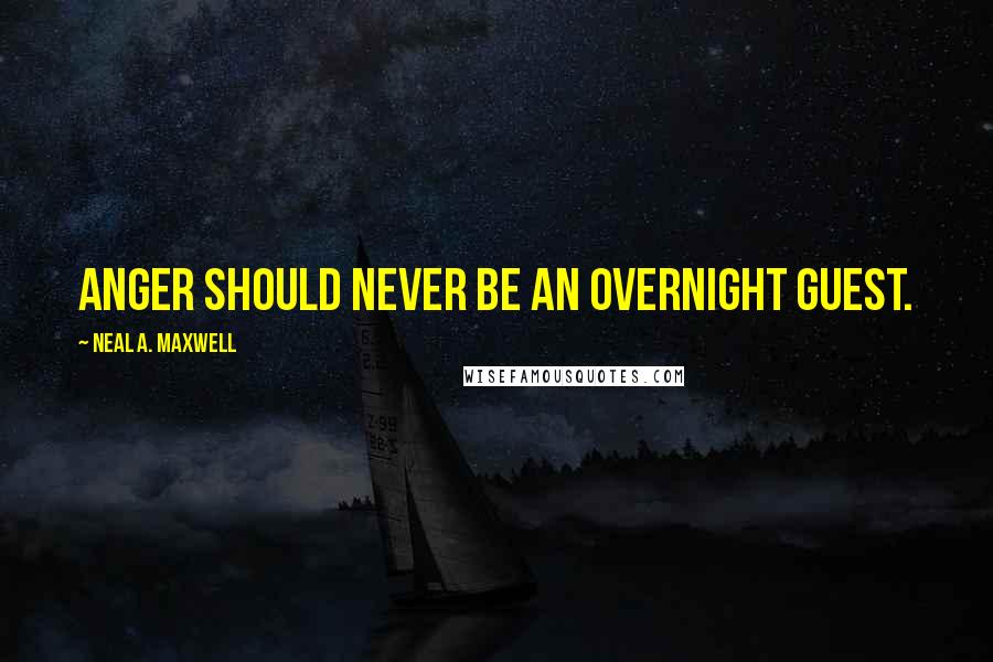 Neal A. Maxwell quotes: Anger should never be an overnight guest.