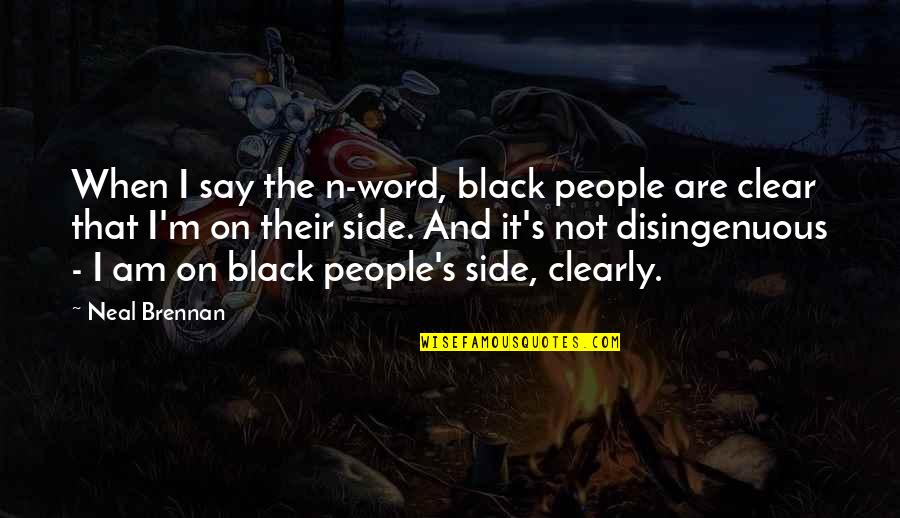 Neal Brennan Quotes By Neal Brennan: When I say the n-word, black people are Neal Brennan Quotes By Neal Brennan: When I say the n-word, black people are
