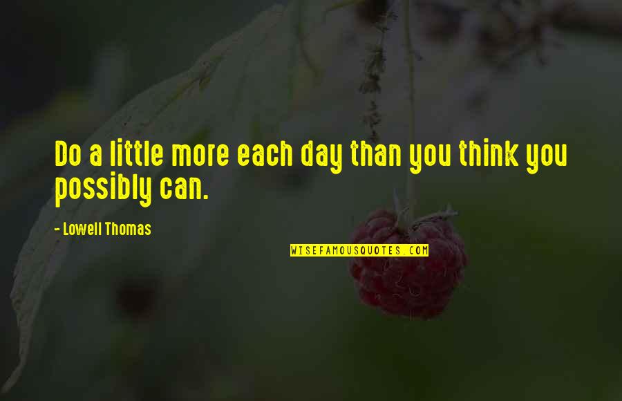 Neal Caffrey White Collar Quotes By Lowell Thomas: Do a little more each day than you