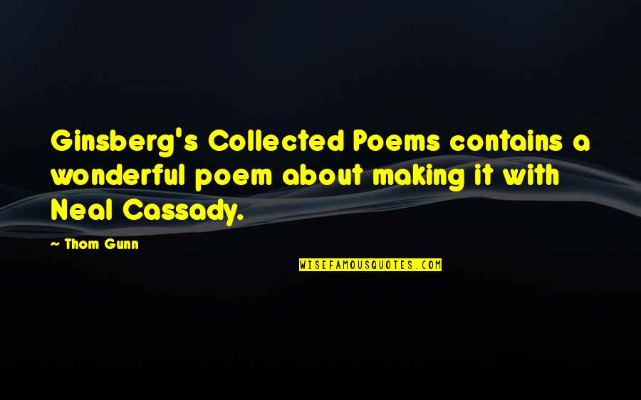 Neal Cassady Quotes By Thom Gunn: Ginsberg's Collected Poems contains a wonderful poem about